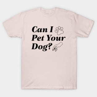 Can I Pet Your Dog T-Shirt